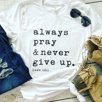 
              Always Pray Never Give Up Christian T Shirt
            