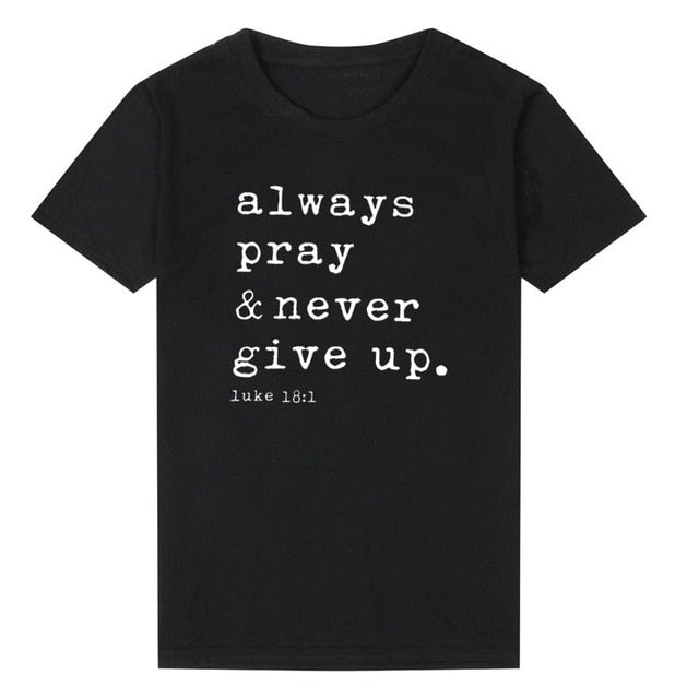 Always Pray Never Give Up Christian T Shirt