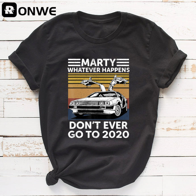 Marty Whatever Happens Dont Ever Go To 2020 T-Shirt