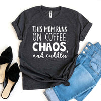 This Mom Runs On Coffee, Chaos, & Cuddles T-shirt