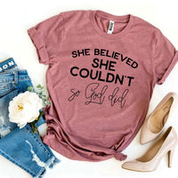 She Believed She Couldn’t So God Did T-shirt