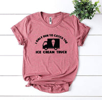 
              I Only Run To Catch The Ice Cream Truck T-shirt
            