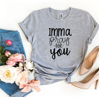 
              Imma Pray For You T-shirt
            