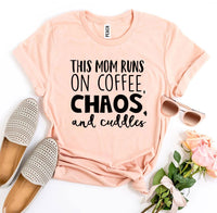 
              This Mom Runs On Coffee, Chaos, & Cuddles T-shirt
            