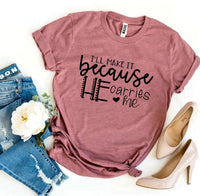 
              I’ll Make It Because He Carries Me T-shirt
            