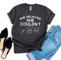 
              She Believed She Couldn’t So God Did T-shirt
            