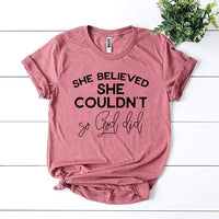 She Believed She Couldn’t So God Did T-shirt