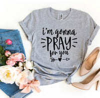 
              I’m Gonna Pray For You T-shirt
            