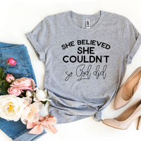 She Believed She Couldn’t So God Did T-shirt