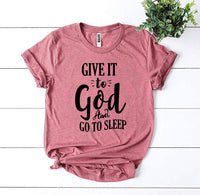 
              Give It To God And Go To Sleep T-shirt
            