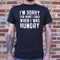 
              I'm Sorry For What I Said When I Was Hungry T-Shirt (Mens)
            